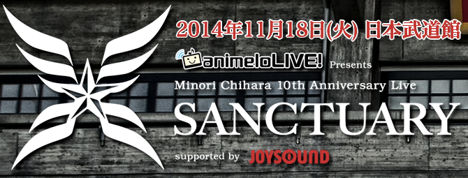 2014年11月18日_火_|animeloLIVE__Presents_Minori_Chihara_10th_Anniversary_Live_~SANCTUARY~_supported_by_JOYSOUND.png 2014年11月18日 火 |animeloLIVE Presents Minori Chihara 10th Anniversary Live ~SANCTUARY~ supported by JOYSOUND